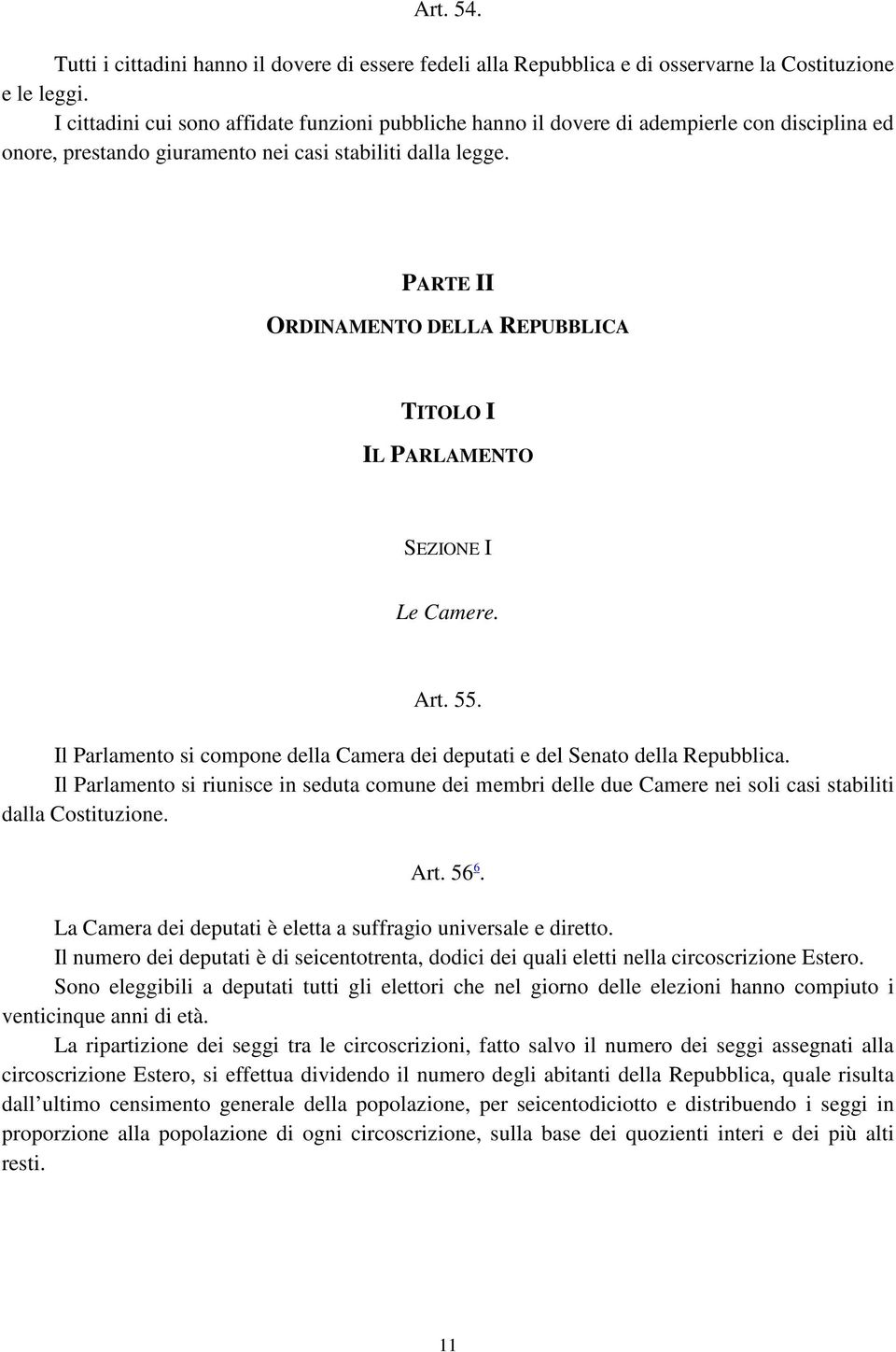 PARTE II ORDINAMENTO DELLA REPUBBLICA TITOLO I IL PARLAMENTO SEZIONE I Le Camere. Art. 55. Il Parlamento si compone della Camera dei deputati e del Senato della Repubblica.