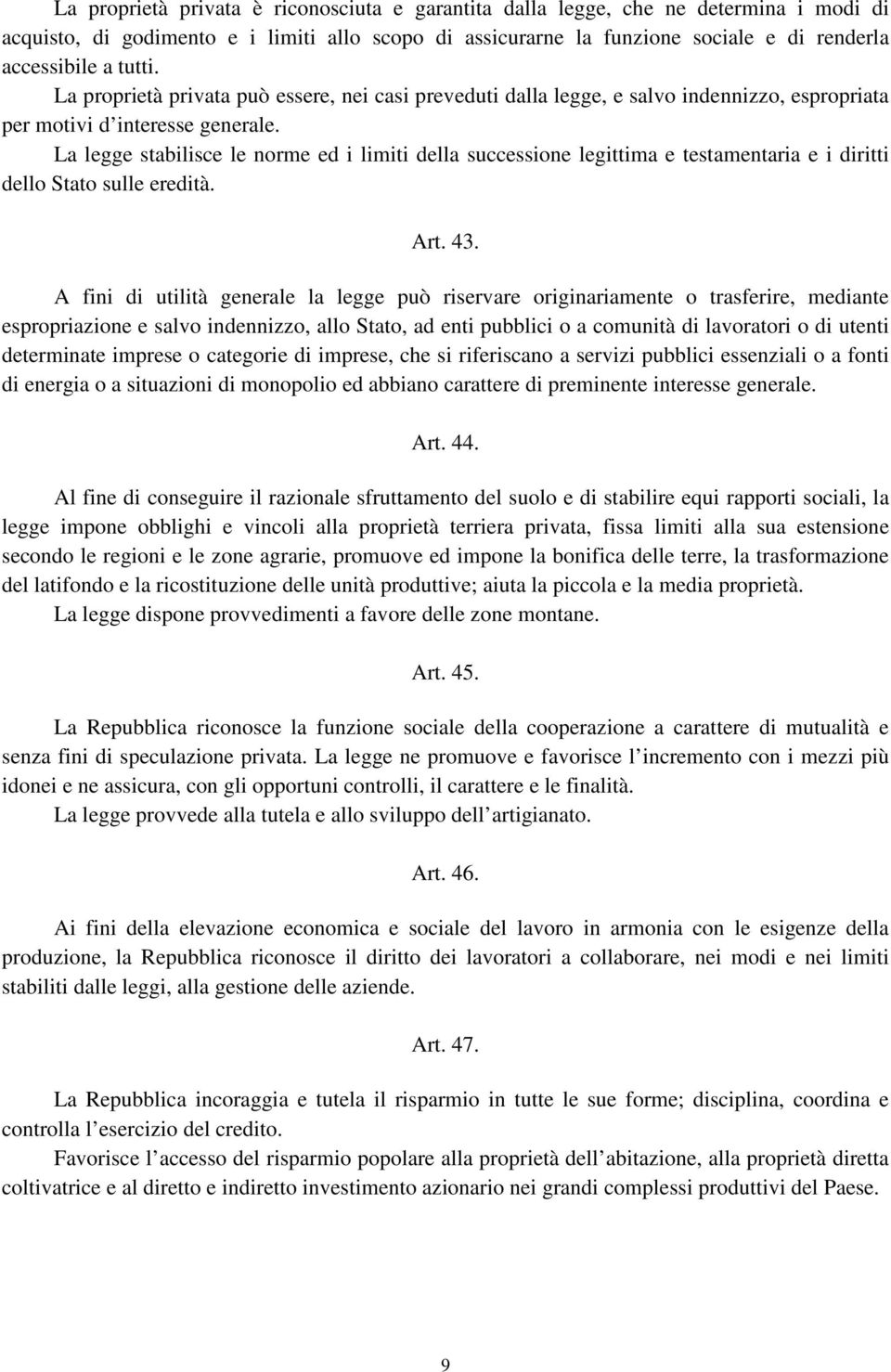 La legge stabilisce le norme ed i limiti della successione legittima e testamentaria e i diritti dello Stato sulle eredità. Art. 43.