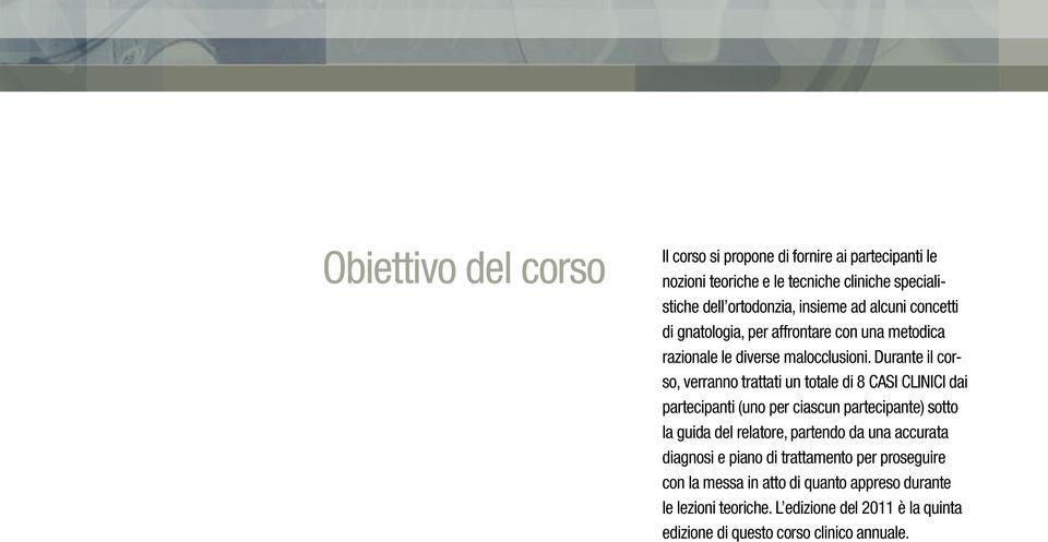 Durante il corso, verranno trattati un totale di 8 CASI CLINICI dai partecipanti (uno per ciascun partecipante) sotto la guida del relatore, partendo