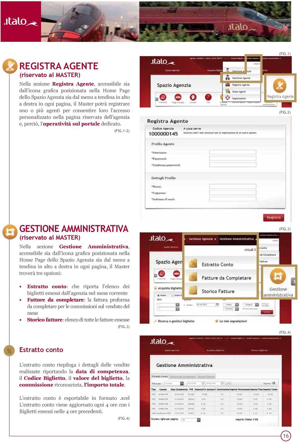 1-2) gestione amministrativa (riservato al MASTER) Nella sezione Gestione Amministrativa, accessibile sia dall icona grafica posizionata nella Home Page dello Spazio Agenzia sia dal menu a tendina in