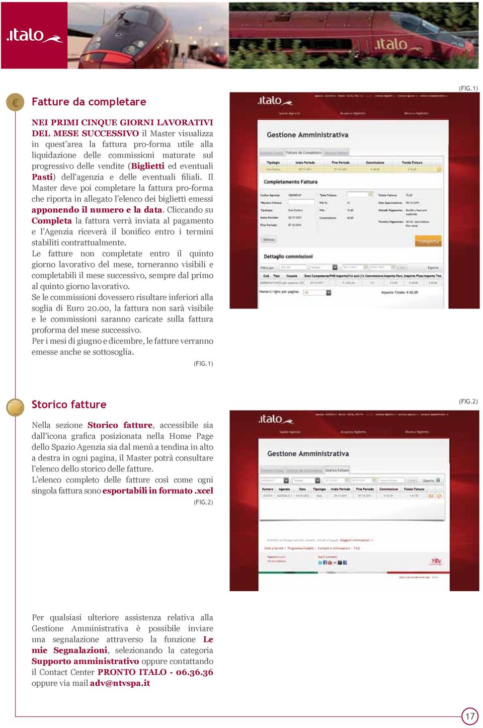 Il Master deve poi completare la fattura pro-forma che riporta in allegato l elenco dei biglietti emessi apponendo il numero e la data.