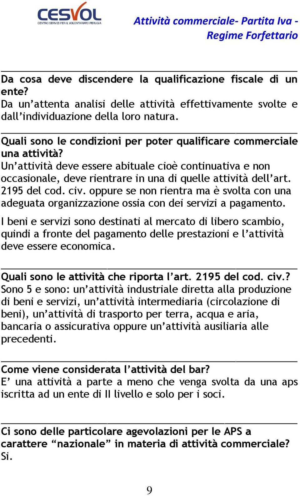 2195 del cod. civ. oppure se non rientra ma è svolta con una adeguata organizzazione ossia con dei servizi a pagamento.