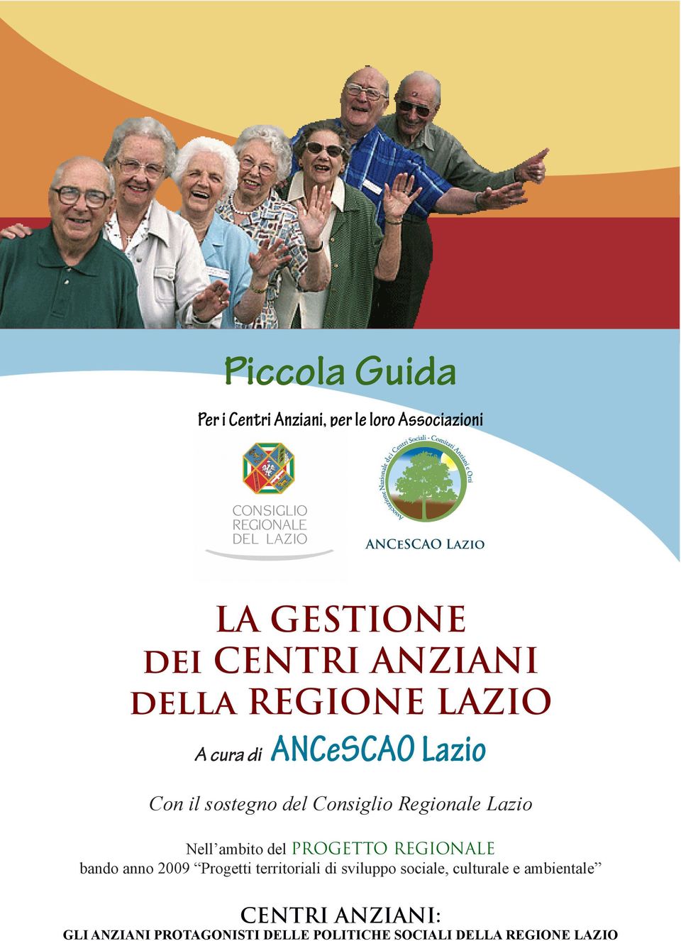 Nell ambito del PROGETTO REGIONALE bando anno 2009 Progetti territoriali di sviluppo sociale,