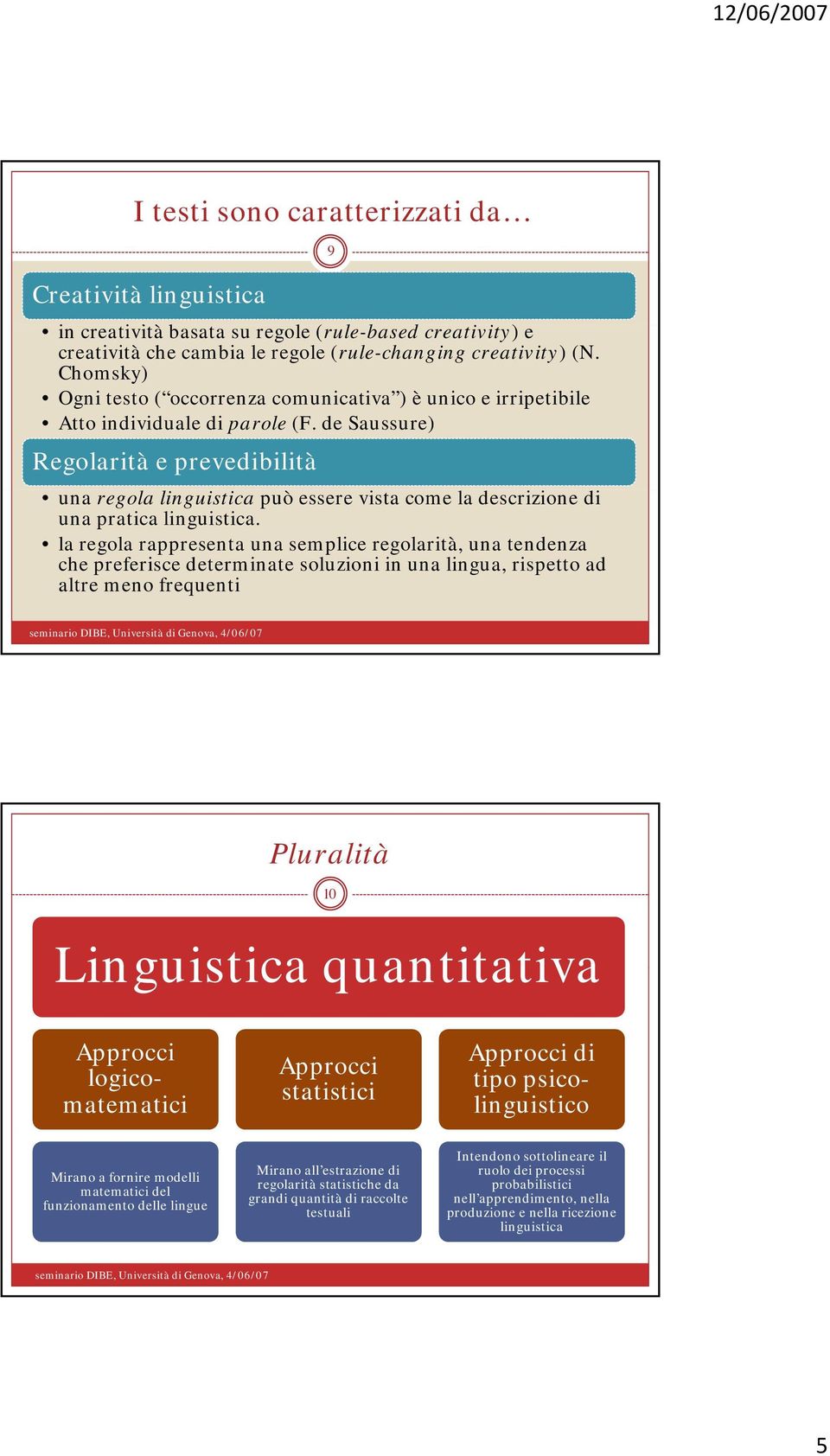 de Saussure) Regolarità e prevedibilità una regola linguisticai i può essere vista come la descrizione i di una pratica linguistica.