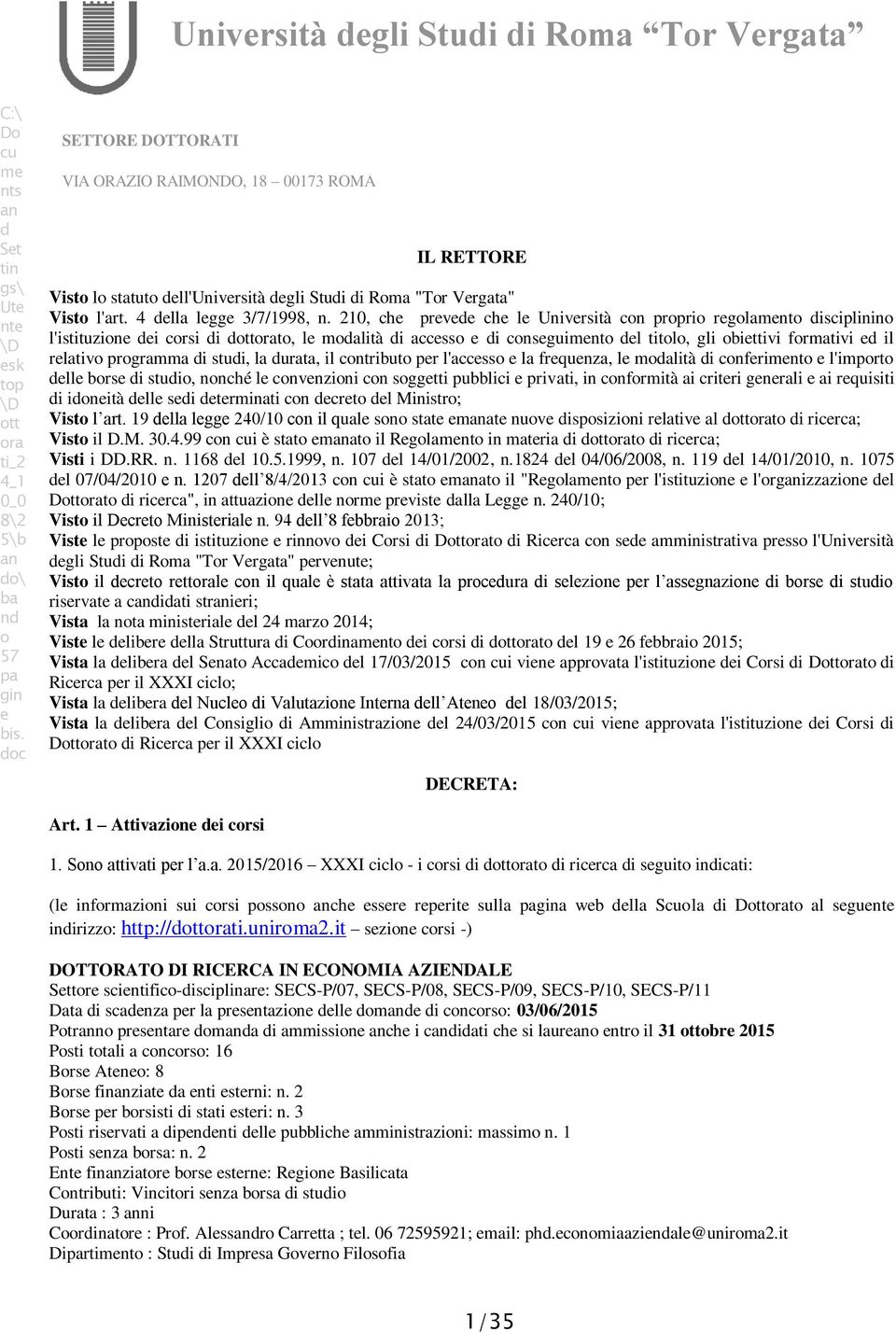 210, che prevede che le Università con proprio regolamento disciplinino l'istituzione dei corsi di dottorato, le modalità di accesso e di conseguimento del titolo, gli obiettivi formativi ed il