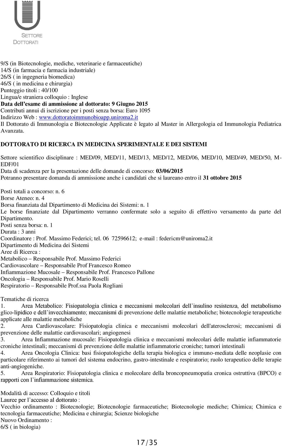 dottoratoimmunobioapp.uniroma2.it Il Dottorato di Immunologia e Biotecnologie Applicate è legato al Master in Allergologia ed Immunologia Pediatrica Avanzata.