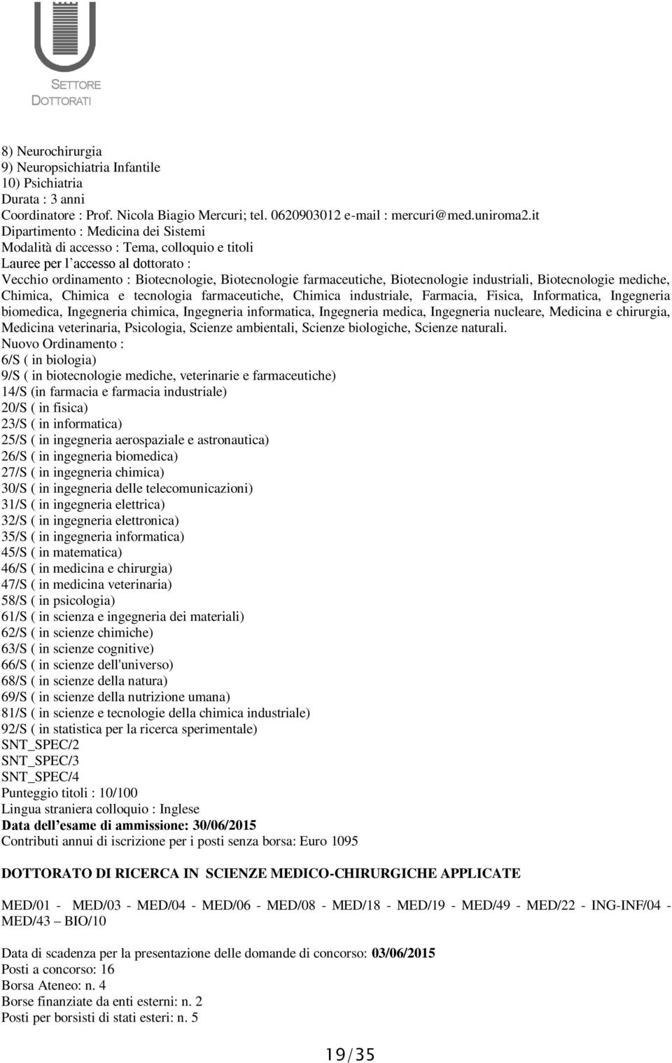 Biotecnologie industriali, Biotecnologie mediche, Chimica, Chimica e tecnologia farmaceutiche, Chimica industriale, Farmacia, Fisica, Informatica, Ingegneria biomedica, Ingegneria chimica, Ingegneria