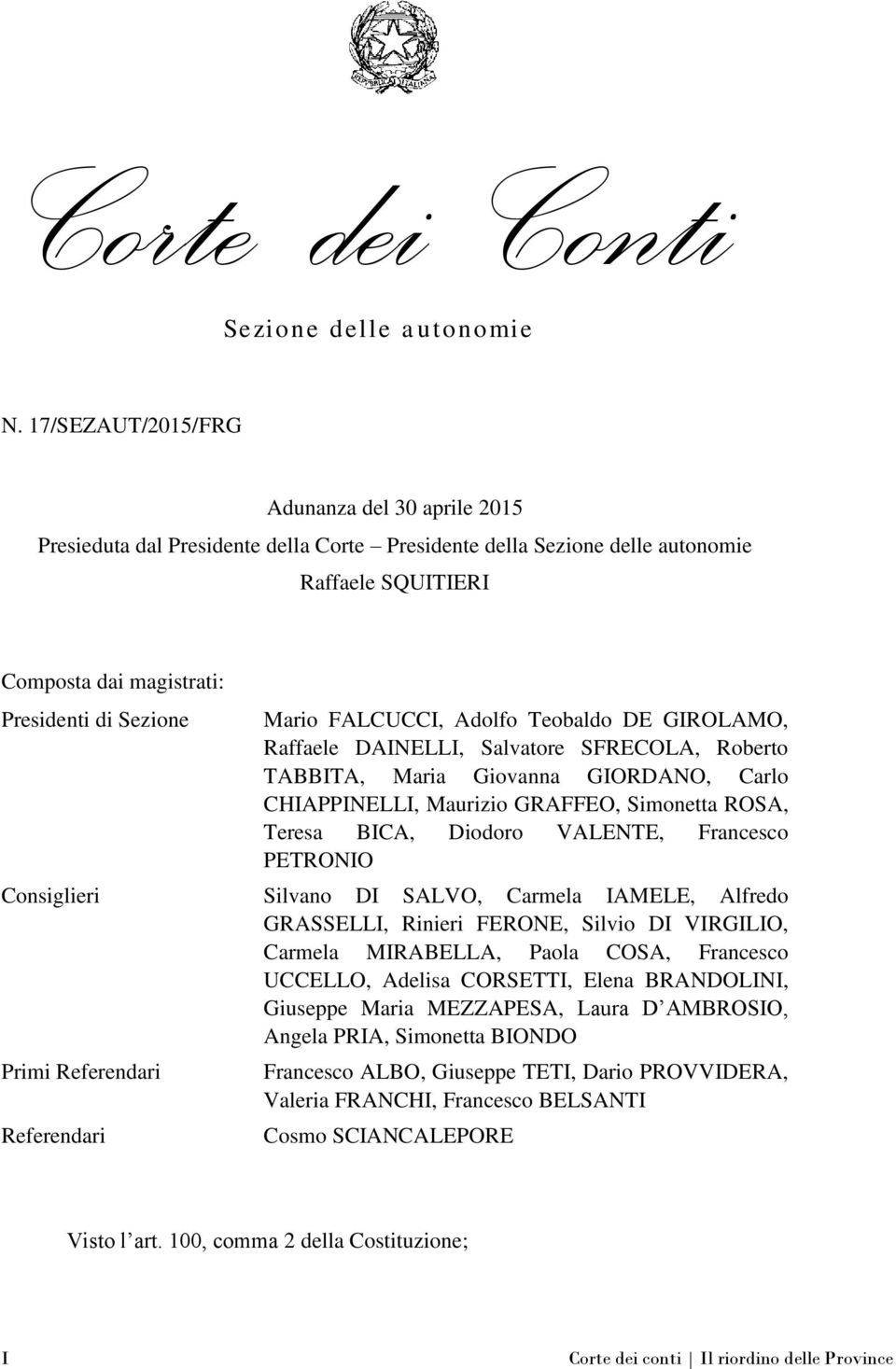 FALCUCCI, Adolfo Teobaldo DE GIROLAMO, Raffaele DAINELLI, Salvatore SFRECOLA, Roberto TABBITA, Maria Giovanna GIORDANO, Carlo CHIAPPINELLI, Maurizio GRAFFEO, Simonetta ROSA, Teresa BICA, Diodoro