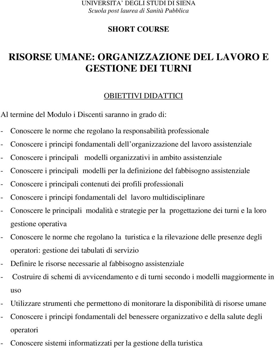 modelli organizzativi in ambito assistenziale - Conoscere i principali modelli per la definizione del fabbisogno assistenziale - Conoscere i principali contenuti dei profili professionali - Conoscere