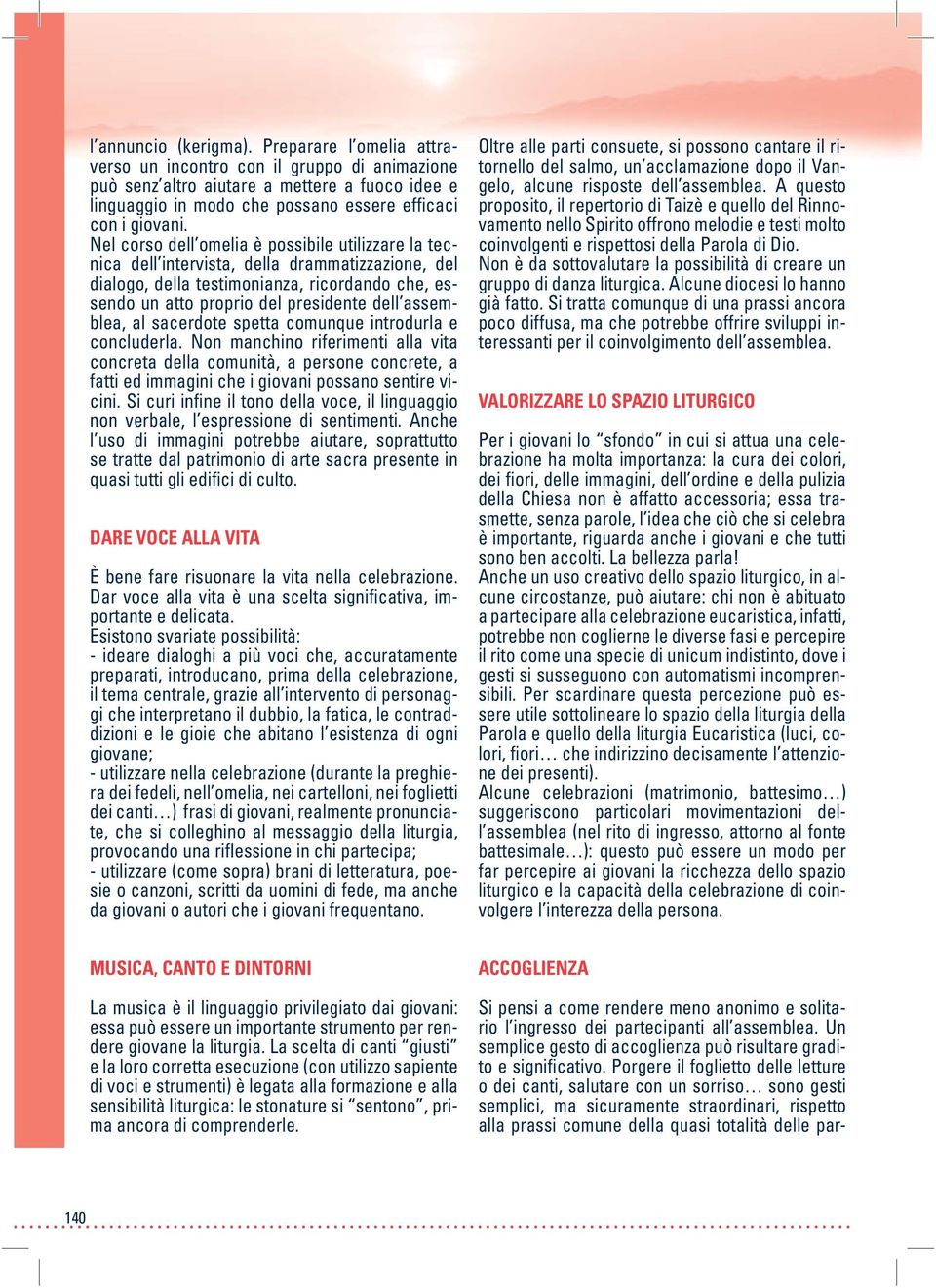 Nel corso dell omelia è possibile utilizzare la tecnica dell intervista, della drammatizzazione, del dialogo, della testimonianza, ricordando che, essendo un atto proprio del presidente dell