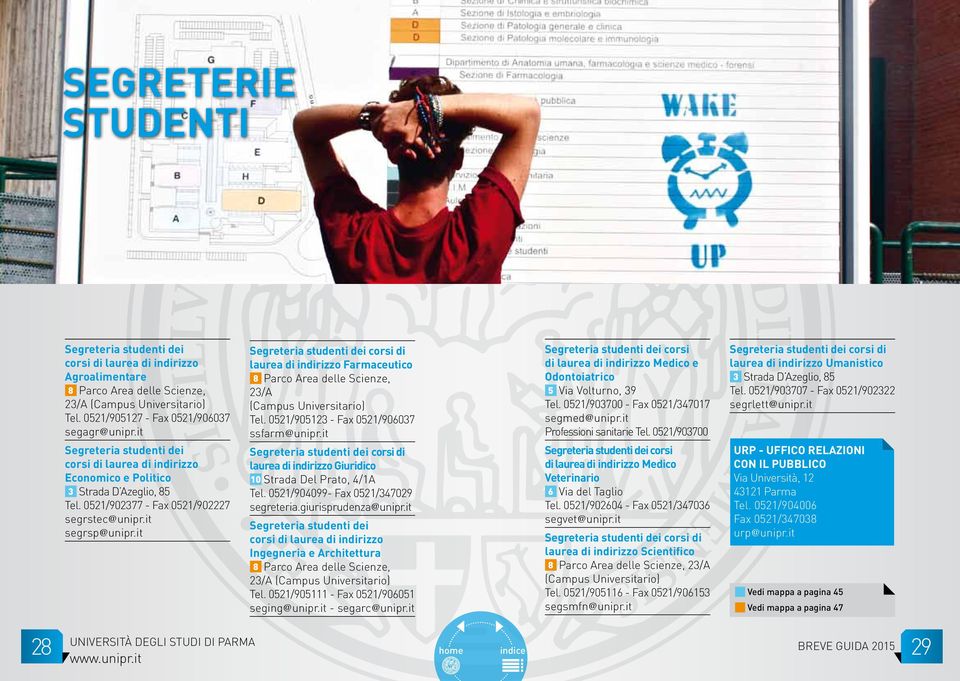 it segrsp@unipr.it Segreteria studenti dei corsi di laurea di indirizzo Farmaceutico 8 Parco Area delle Scienze, 23/A (Campus Universitario) Tel. 0521/905123 - Fax 0521/906037 ssfarm@unipr.