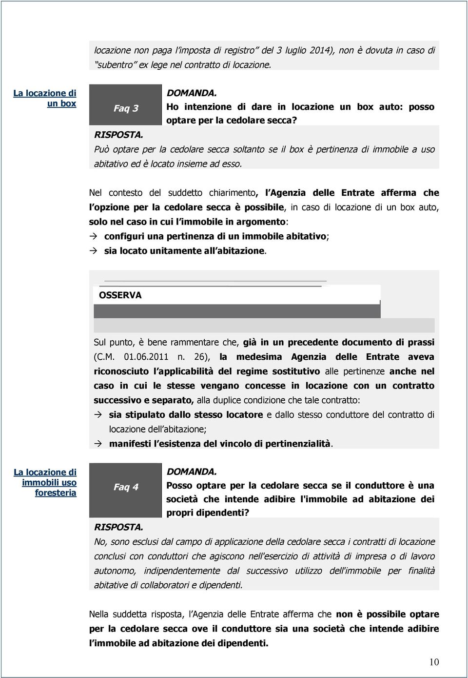 Può optare per la cedolare secca soltanto se il box è pertinenza di immobile a uso abitativo ed è locato insieme ad esso.