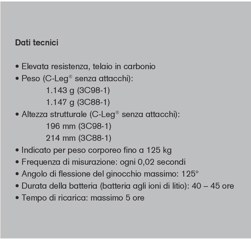 peso corporeo fino a 125 kg Frequenza di misurazione: ogni 0,02 secondi Angolo di flessione del