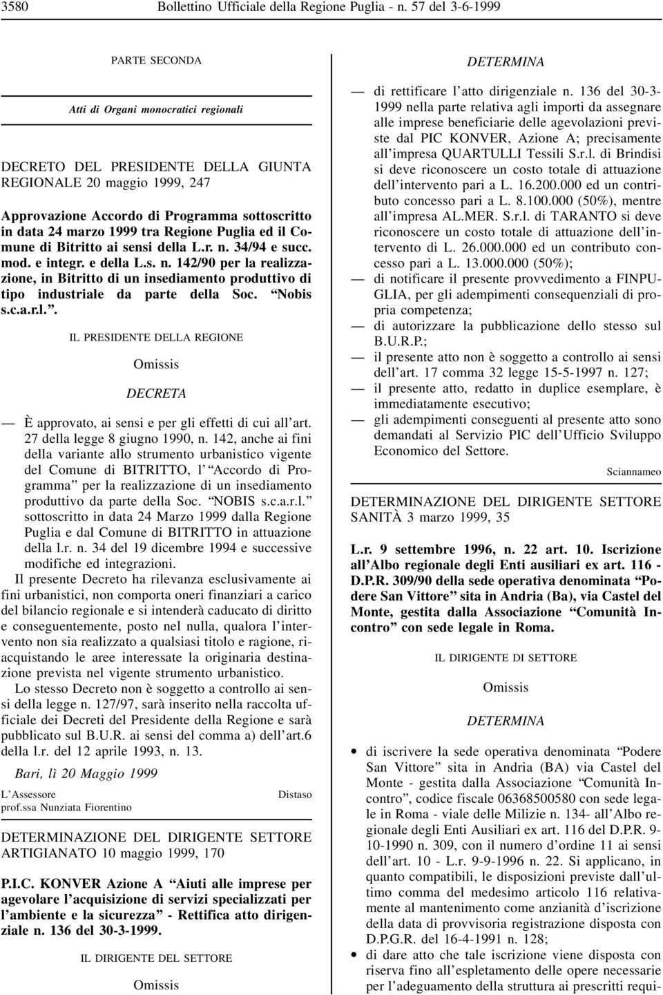 1999 tra Regione Puglia ed il Comune di Bitritto ai sensi della L.r. n. 34/94 e succ. mod. e integr. e della L.s. n. 142/90 per la realizzazione, in Bitritto di un insediamento produttivo di tipo industriale da parte della Soc.