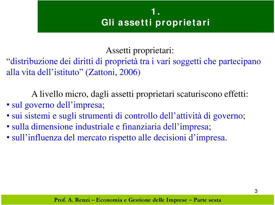 effetti: sul governo dell impresa; sui sistemi e sugli strumenti di controllo dell attività di governo; sulla