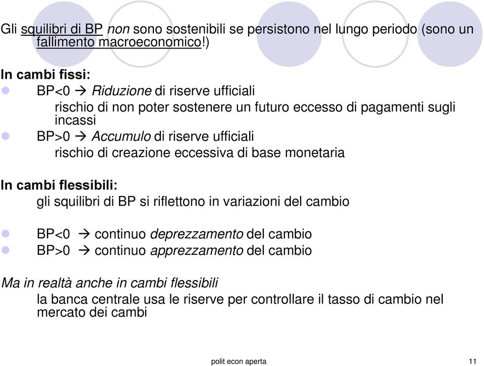 ufficiali rischio di creazione eccessiva di base monetaria In cambi flessibili: gli squilibri di BP si riflettono in variazioni del cambio BP<0 continuo