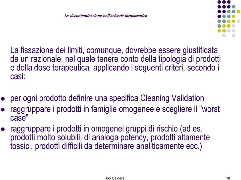 raggruppare i prodotti in famiglie omogenee e scegliere il "worst case" raggruppare i prodotti in omogenei gruppi di rischio (ad es.