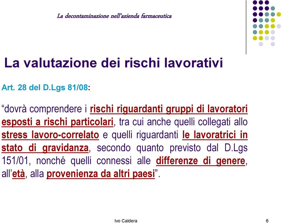 cui anche quelli collegati allo stress lavoro-correlato e quelli riguardanti le lavoratrici in stato di