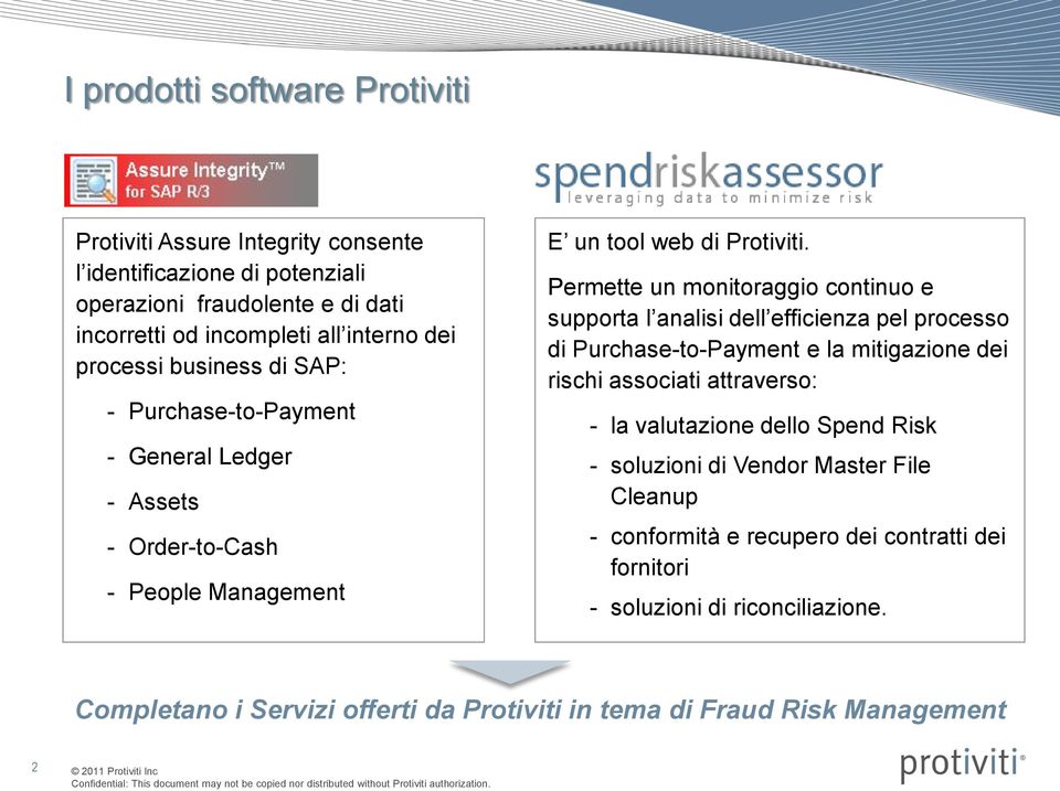 Permette un monitoraggio continuo e supporta l analisi dell efficienza pel processo di Purchase-to-Payment e la mitigazione dei rischi associati attraverso: - la valutazione