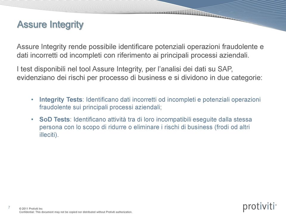 I test disponibili nel tool Assure Integrity, per l analisi dei dati su SAP, evidenziano dei rischi per processo di business e si dividono in due categorie: