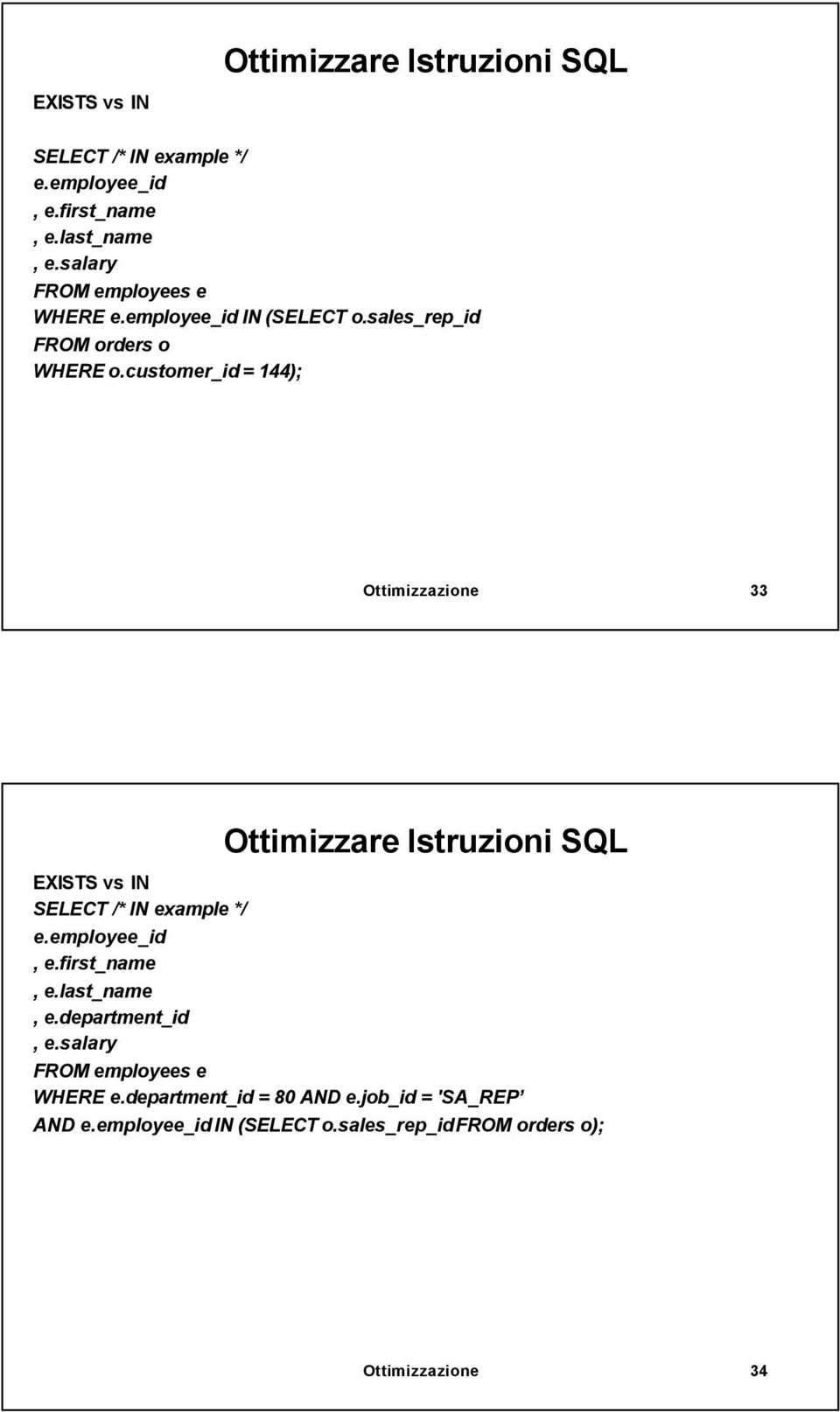 customer_id = 144); Ottimizzazione 33 EXISTS vs IN SELECT /* IN example */ e.employee_id, e.first_name, e.