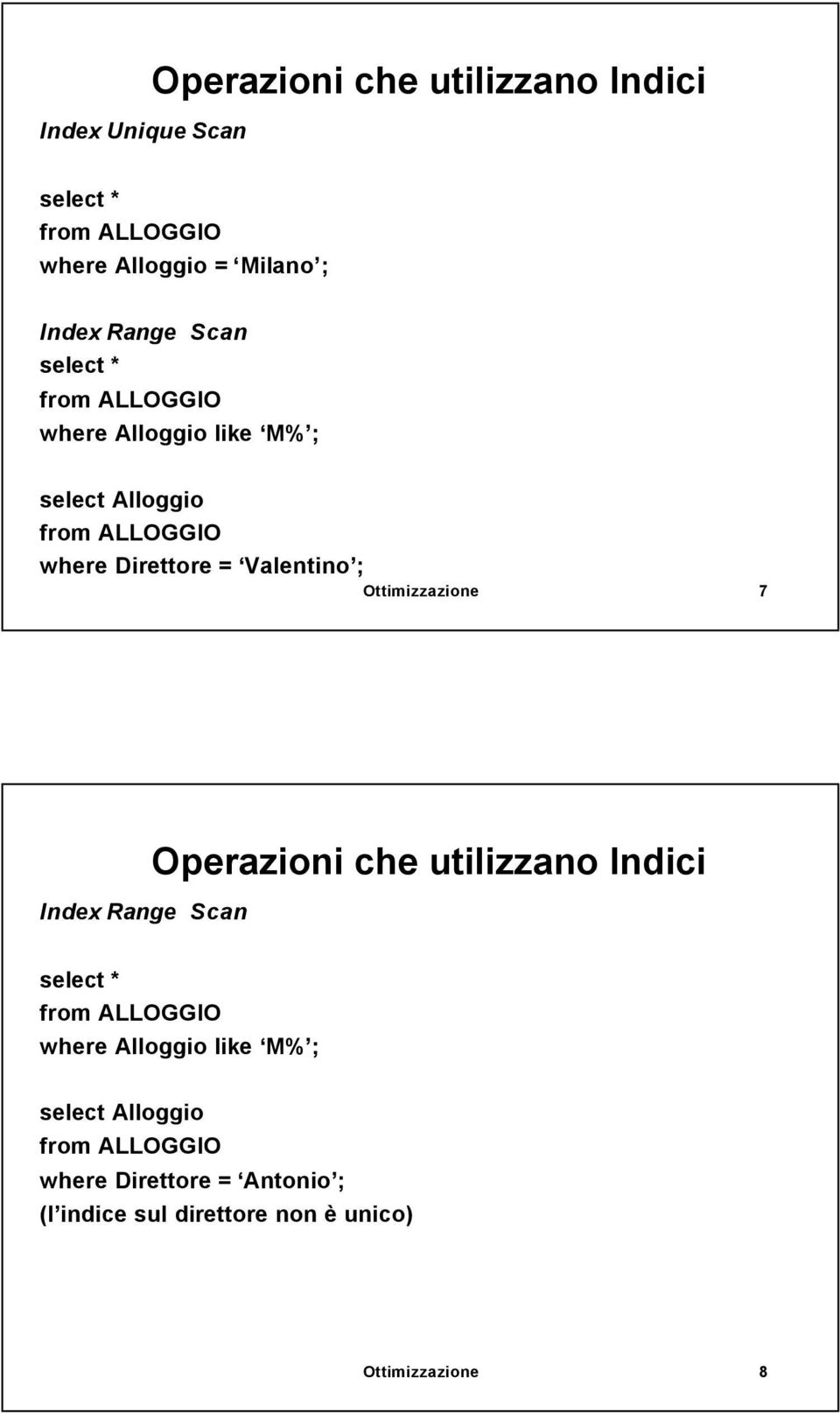 Ottimizzazione 7 Index Range Scan Operazioni che utilizzano Indici select * where Alloggio like