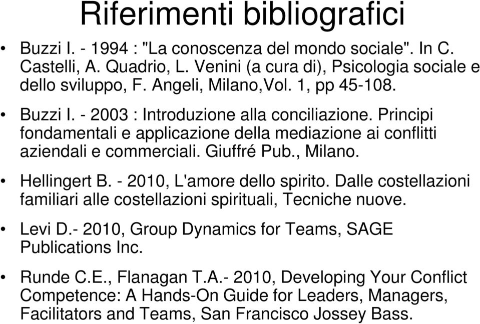 Giuffré Pub., Milano. Hellingert B. - 2010, L'amore dello spirito. Dalle costellazioni familiari alle costellazioni spirituali, Tecniche nuove. Levi D.
