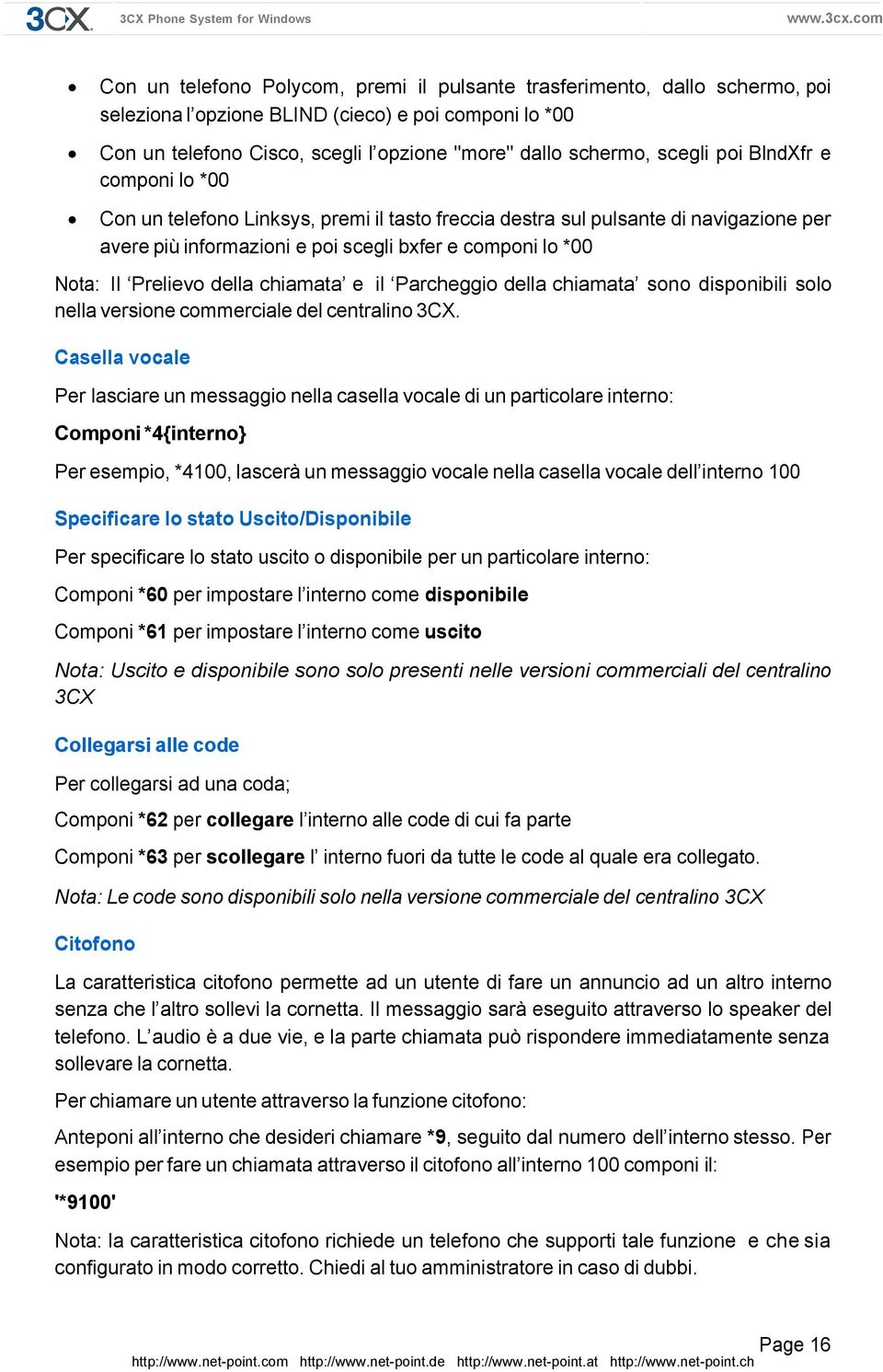 della chiamata e il Parcheggio della chiamata sono disponibili solo nella versione commerciale del centralino 3CX.