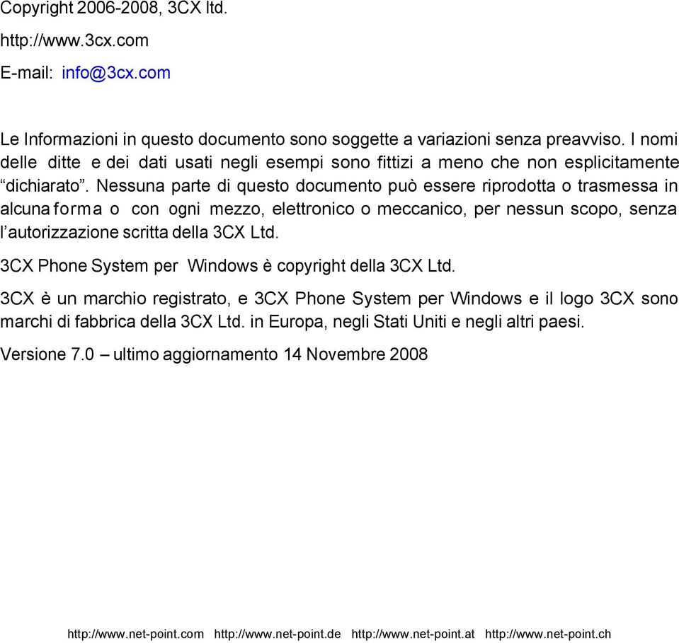 Nessuna parte di questo documento può essere riprodotta o trasmessa in alcuna forma o con ogni mezzo, elettronico o meccanico, per nessun scopo, senza l autorizzazione scritta