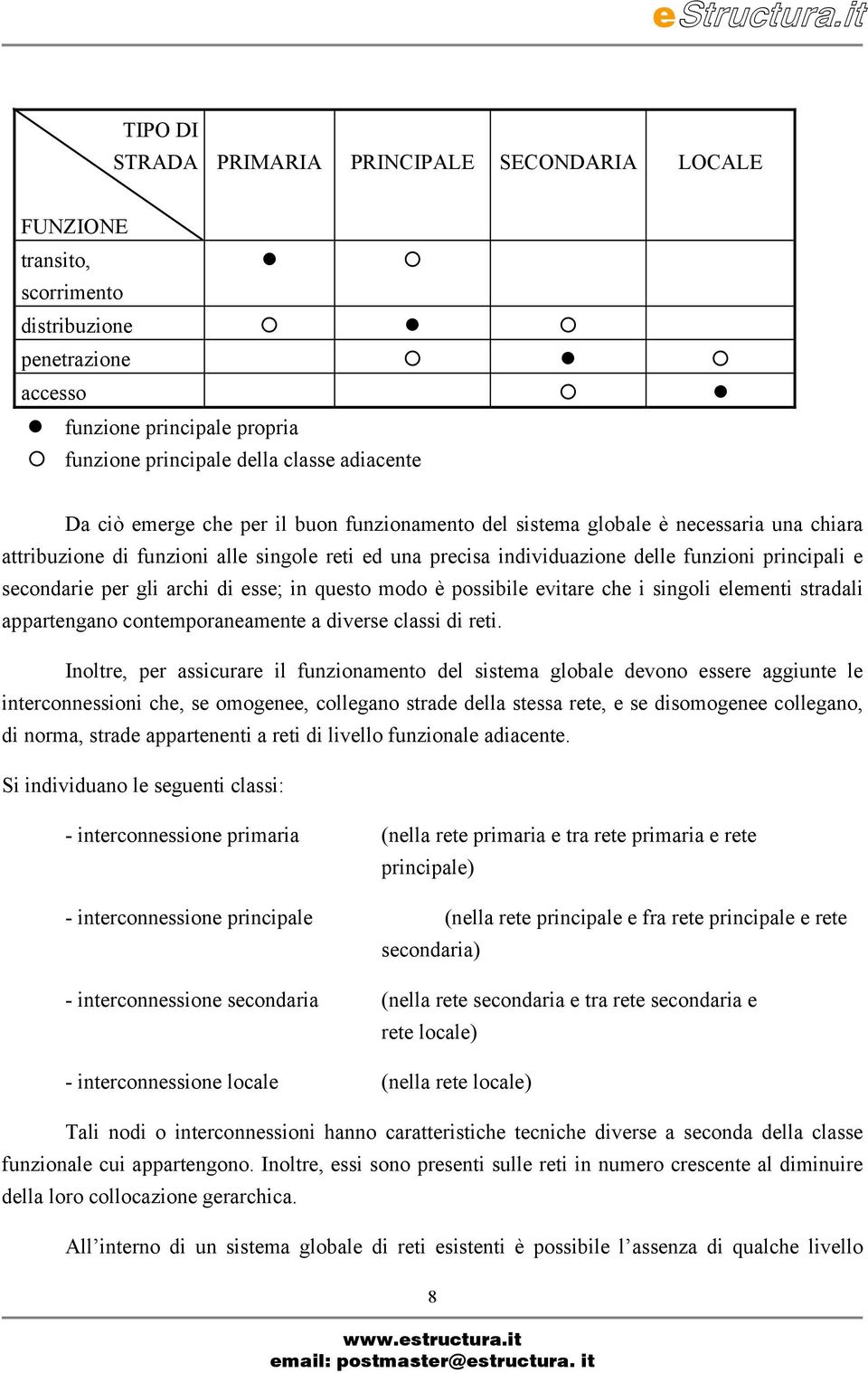 emerge che per il buon funzionamento del sistema globale è necessaria una chiara attribuzione di funzioni alle singole reti ed una precisa individuazione delle funzioni principali e secondarie per