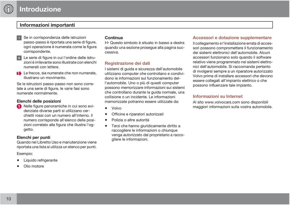 Se le istruzioni passo-passo non sono correlate a una serie di figure, le varie fasi sono numerate normalmente.