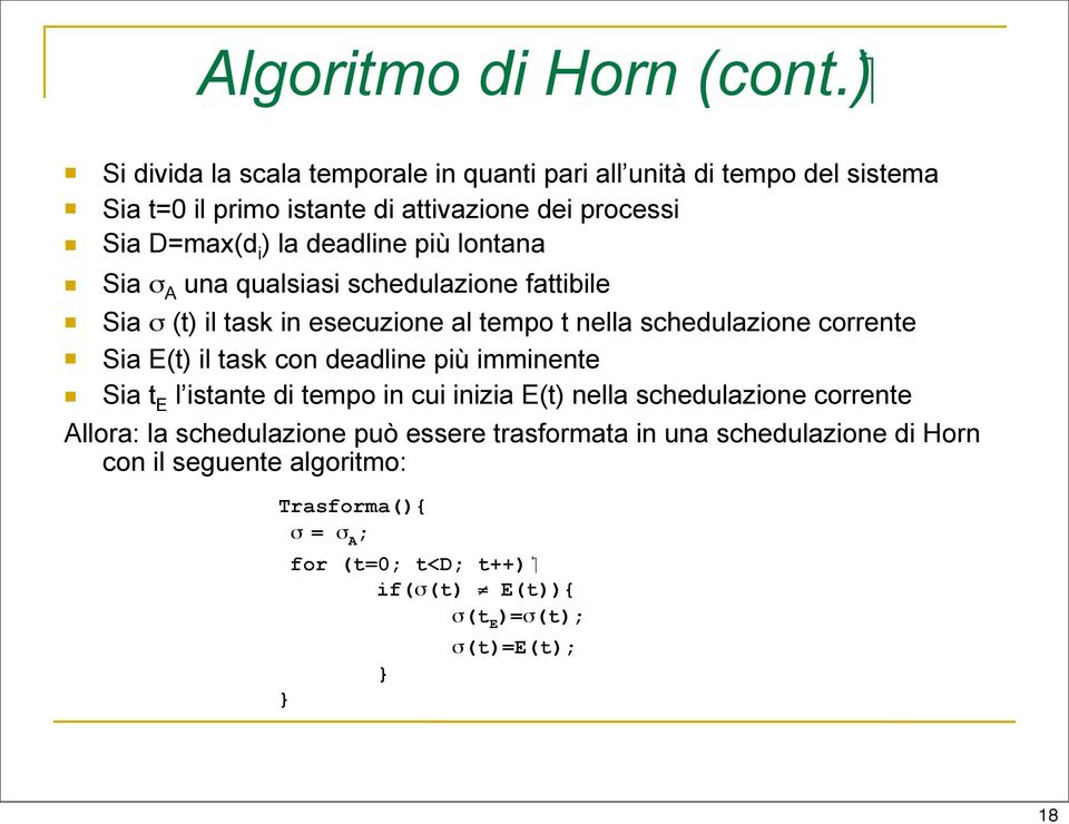 corrente Sia E(t) il task con deadline più imminente Sia t E l istante di tempo in cui inizia E(t) nella schedulazione corrente Allora: la schedulazione può