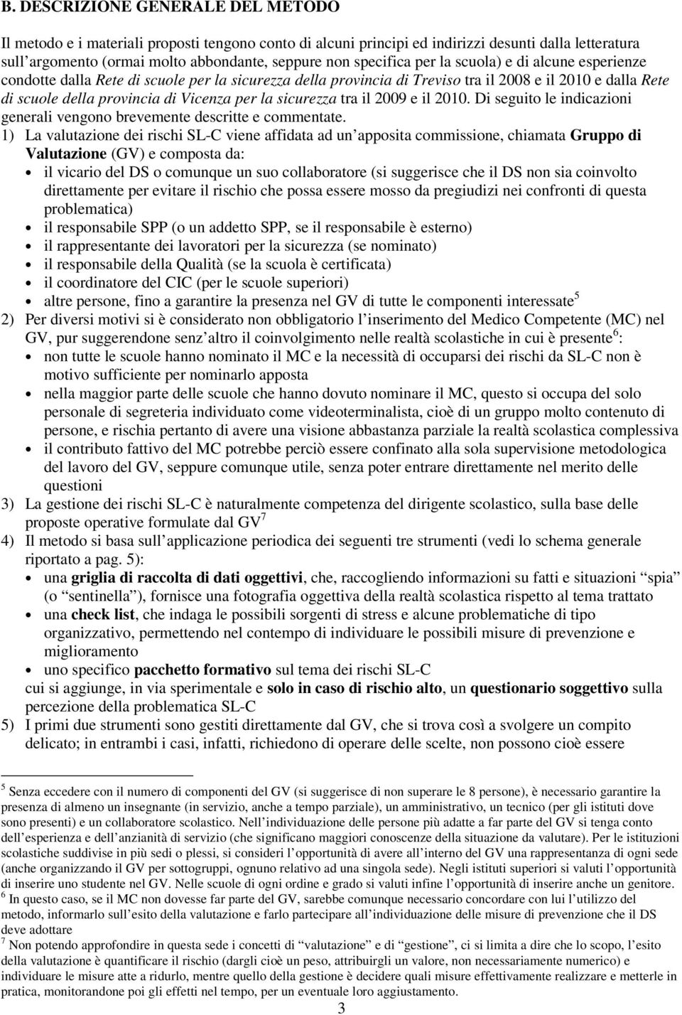 la sicurezza tra il 2009 e il 2010. Di seguito le indicazioni generali vengono brevemente descritte e commentate.