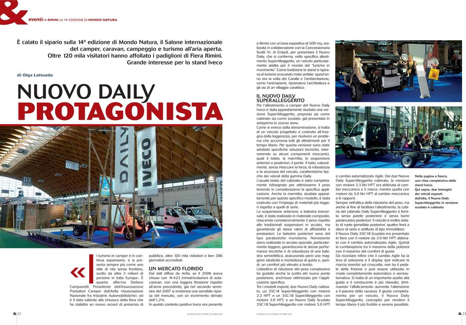 Grande interesse per lo stand Iveco di Olga Lattuada NUOVO DAILY PROTAGONISTA «Il turismo in camper è in continua espansione, e si presenta sempre più come uno stile di vita senza frontiere, scelto