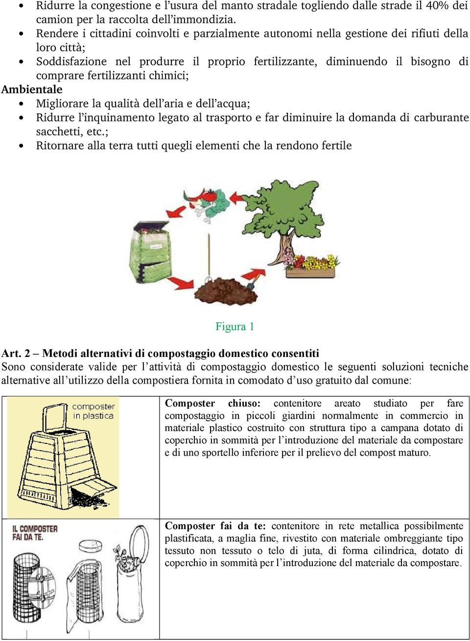 chimici; Ambientale Migliorare la qualità dell aria e dell acqua; Ridurre l inquinamento legato al trasporto e far diminuire la domanda di carburante sacchetti, etc.