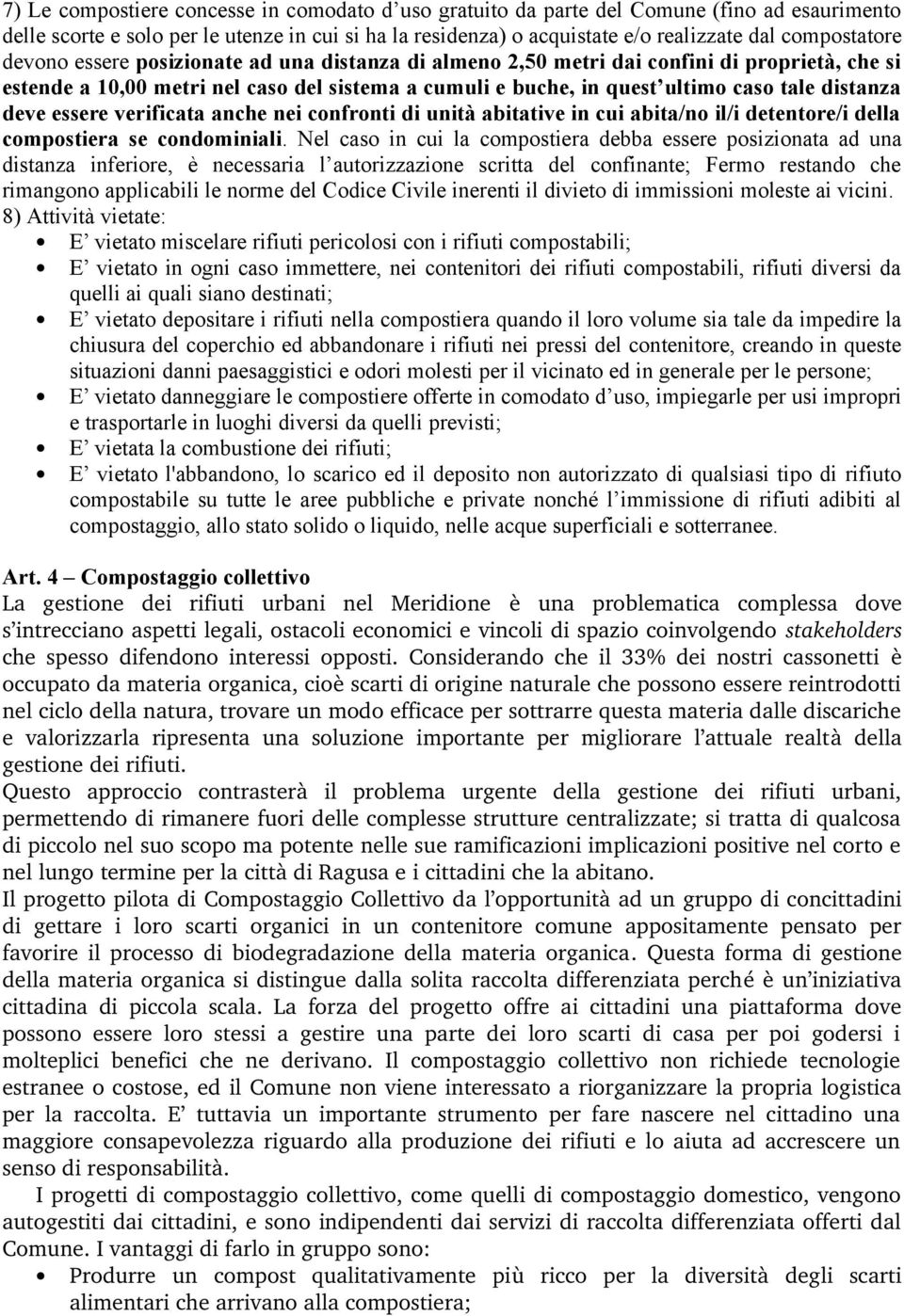 distanza deve essere verificata anche nei confronti di unità abitative in cui abita/no il/i detentore/i della compostiera se condominiali.