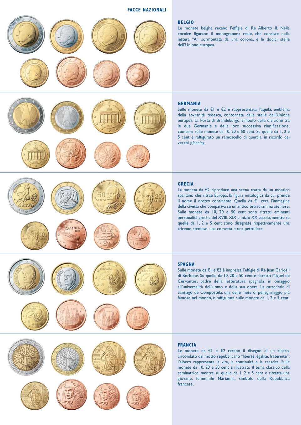 GERMANIA Sulle monete da e1 e e2 è rappresentata l aquila, emblema della sovranità tedesca, contornata dalle stelle dell Unione europea.