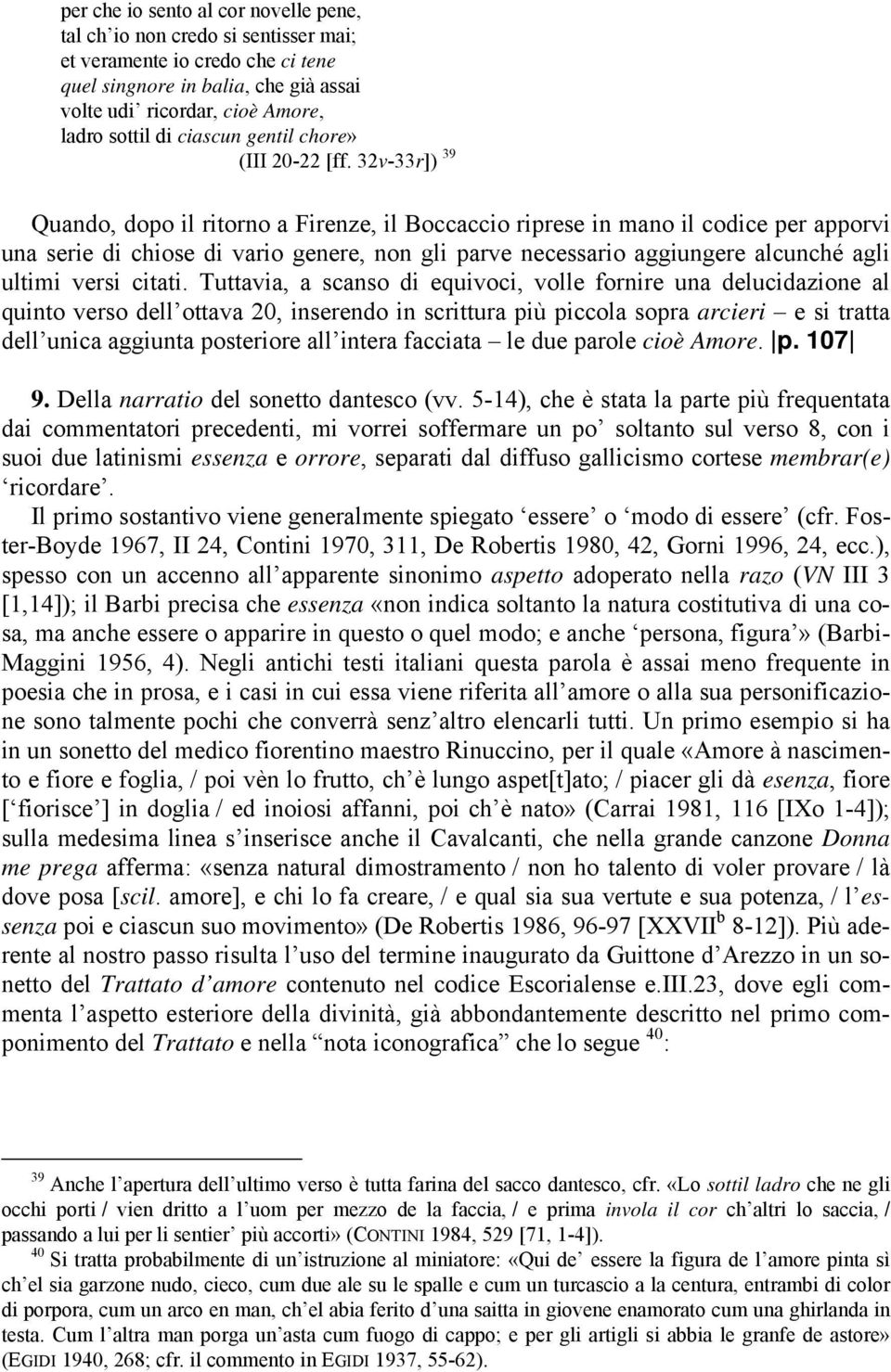 32v-33r]) 39 Quando, dopo il ritorno a Firenze, il Boccaccio riprese in mano il codice per apporvi una serie di chiose di vario genere, non gli parve necessario aggiungere alcunché agli ultimi versi