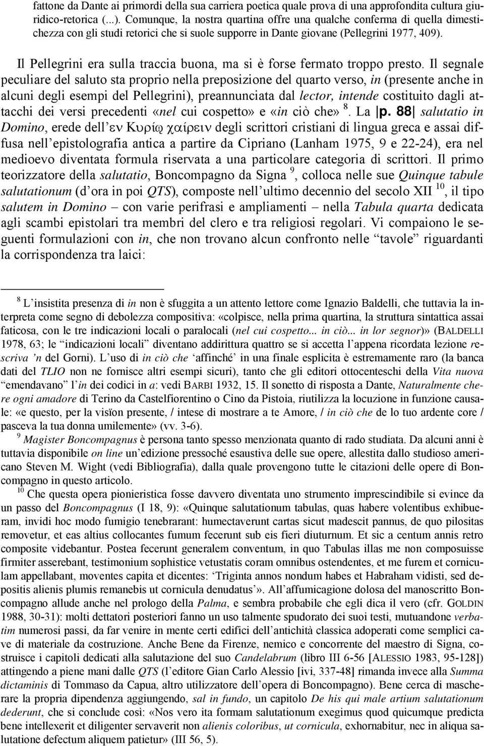 Il Pellegrini era sulla traccia buona, ma si è forse fermato troppo presto.