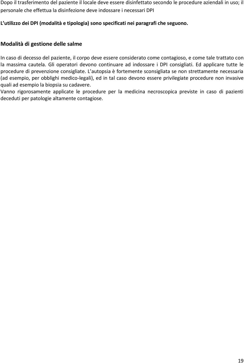 Modalità di gestione delle salme In caso di decesso del paziente, il corpo deve essere considerato come contagioso, e come tale trattato con la massima cautela.