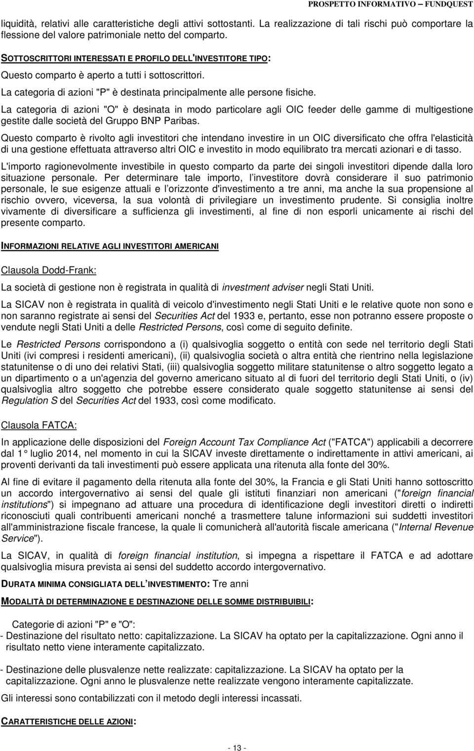 La categoria di azioni "O" è desinata in modo particolare agli OIC feeder delle gamme di multigestione gestite dalle società del Gruppo BNP Paribas.