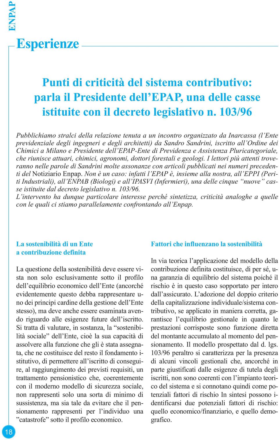 a Milano e Presidente dell EPAP-Ente di Previdenza e Assistenza Pluricategoriale, che riunisce attuari, chimici, agronomi, dottori forestali e geologi.