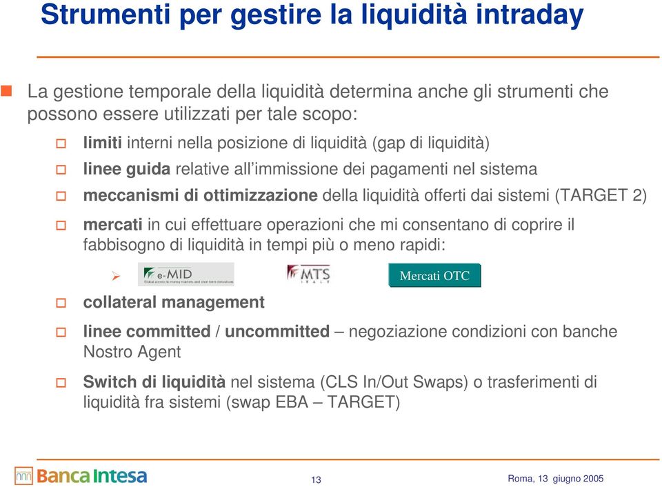 mercati in cui effettuare operazioni che mi consentano di coprire il fabbisogno di liquidità in tempi più o meno rapidi:.