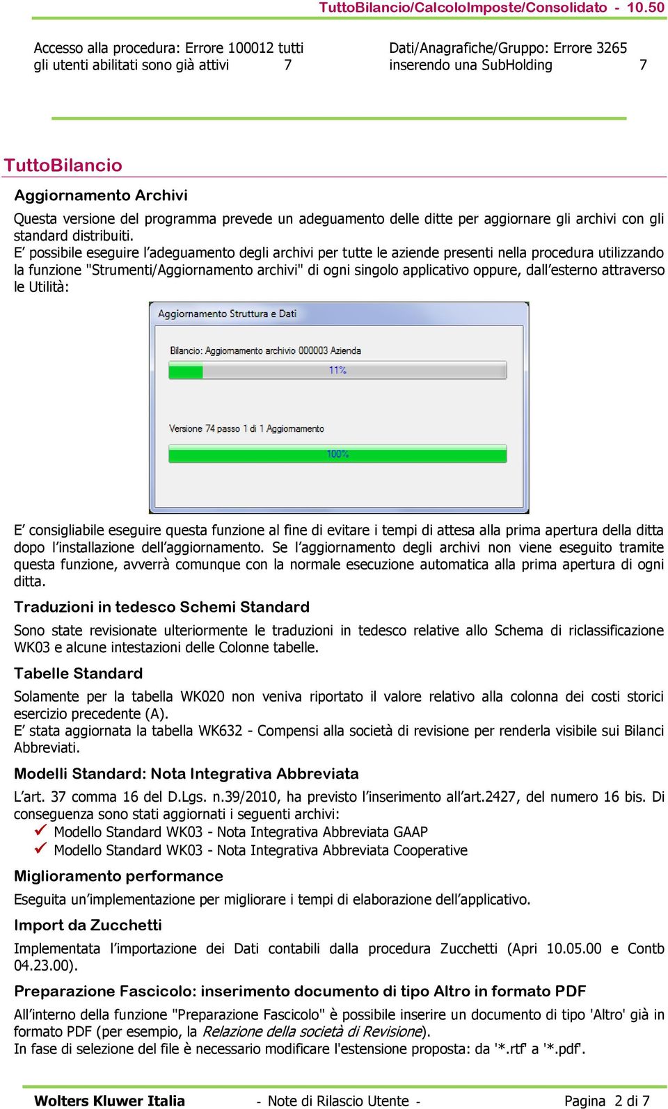 E possibile eseguire l adeguamento degli archivi per tutte le aziende presenti nella procedura utilizzando la funzione "Strumenti/Aggiornamento archivi" di ogni singolo applicativo oppure, dall