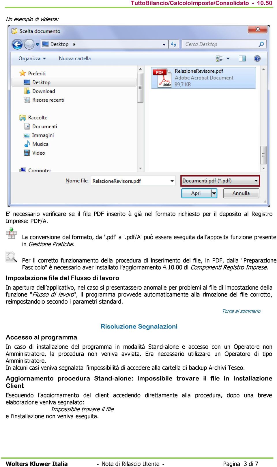 Per il corretto funzionamento della procedura di inserimento del file, in PDF, dalla "Preparazione Fascicolo" è necessario aver installato l aggiornamento 4.10.00 di Componenti Registro Imprese.