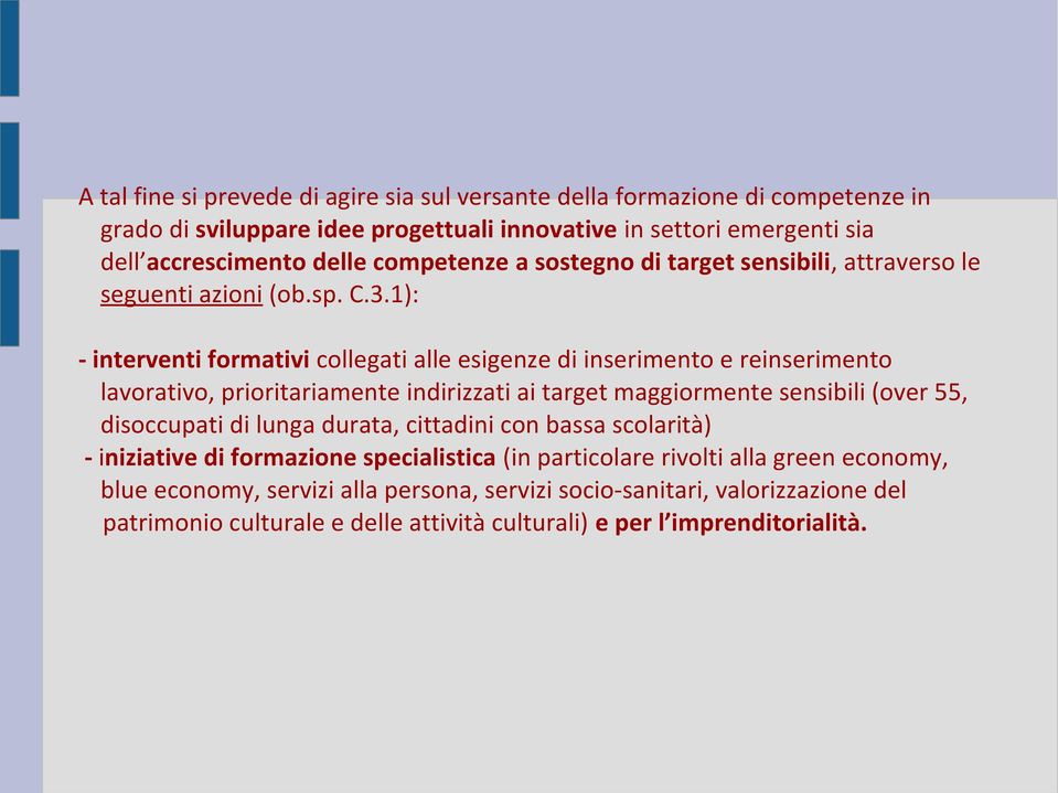 1): - interventi formativi collegati alle esigenze di inserimento e reinserimento lavorativo, prioritariamente indirizzati ai target maggiormente sensibili (over 55, disoccupati di