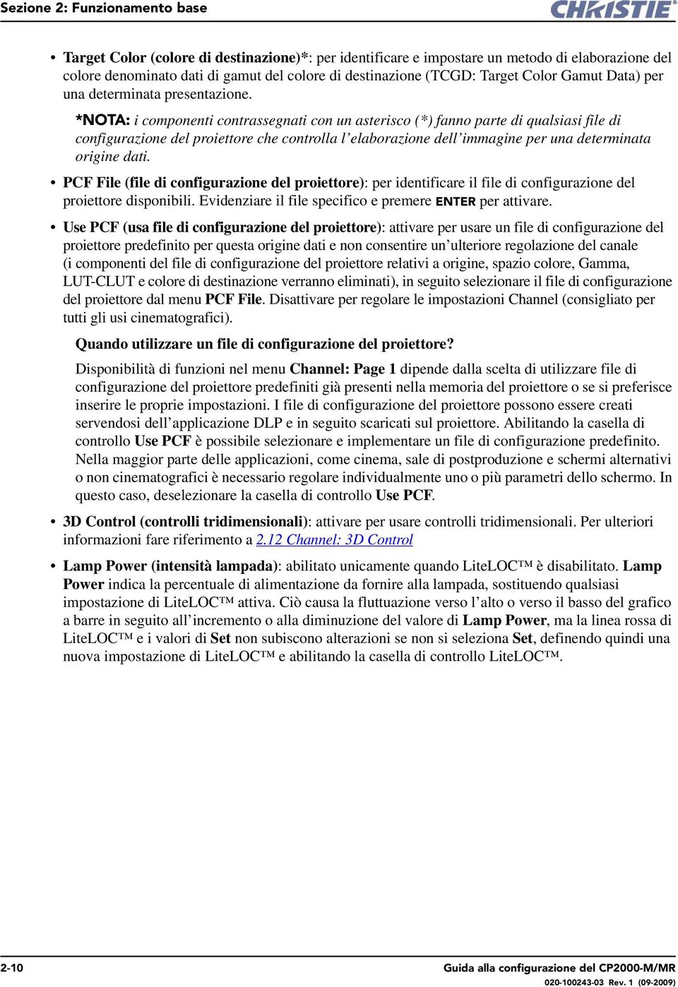 *NOTA: i componenti contrassegnati con un asterisco (*) fanno parte di qualsiasi file di configurazione del proiettore che controlla l elaborazione dell immagine per una determinata origine dati.