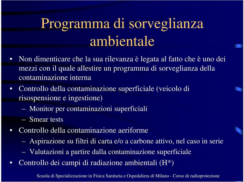 ingestione) Monitor per contaminazioni superficiali Smear tests Controllo della contaminazione aeriforme Aspirazione su filtri di carta