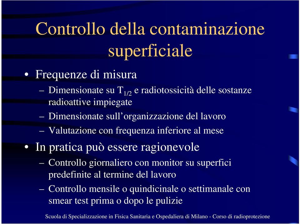 inferiore al mese In pratica può essere ragionevole Controllo giornaliero con monitor su superfici