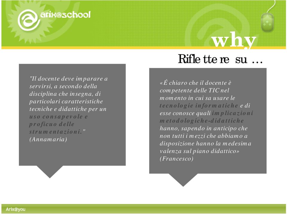 " (Annamaria) «É chiaro che il docente è competente delle TIC nel momento in cui sa usare le tecnologie informatiche e di esse